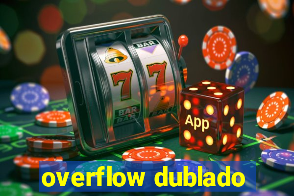 overflow dublado